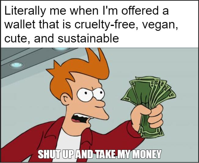 shut-up-and-take-my-money-meme-best-vegan-wallets-for-women