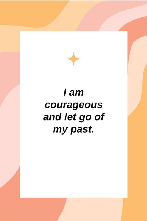 I'm-courageous-and-let-go-of-my-past