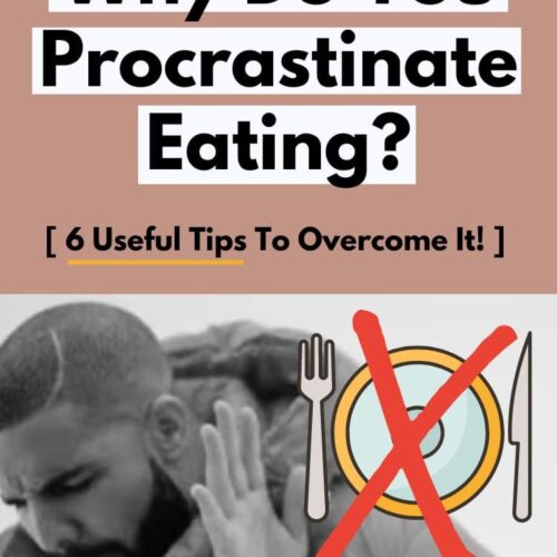why do i procrastinate eating