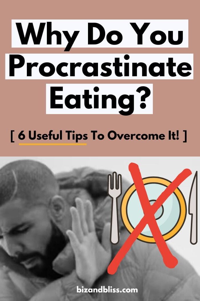 Why Do I Procrastinate Eating? [+5 Useful Tips To Overcome It!]